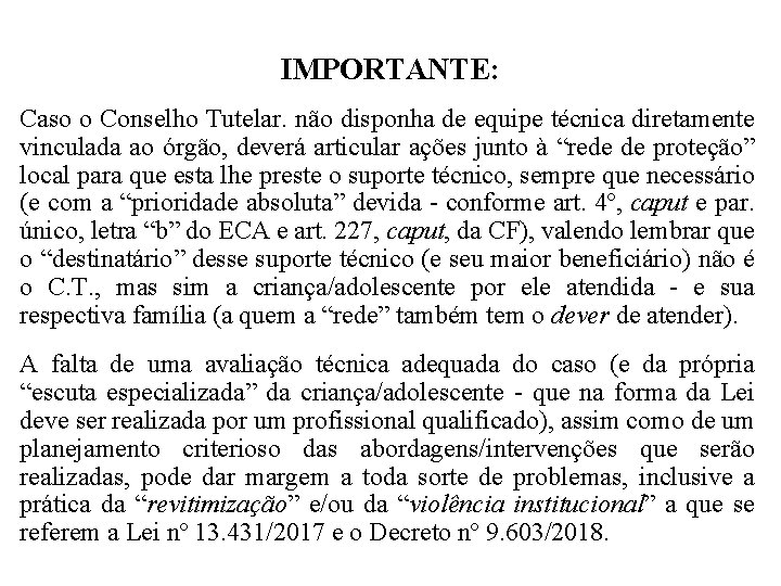 IMPORTANTE: Caso o Conselho Tutelar. não disponha de equipe técnica diretamente vinculada ao órgão,