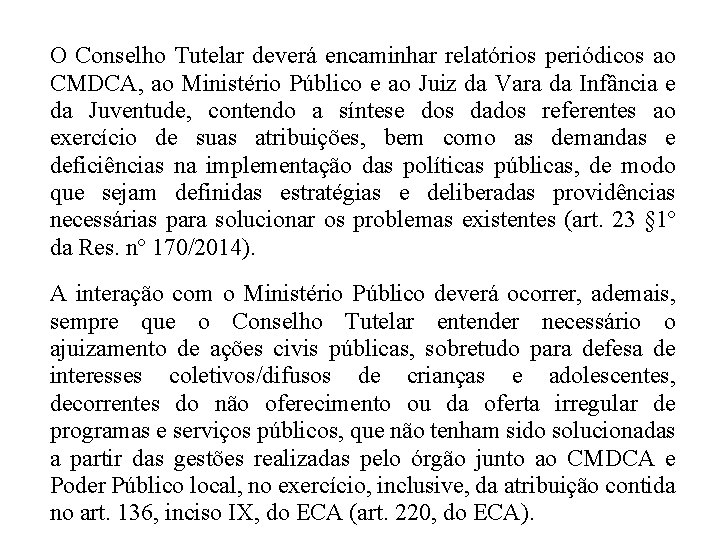 O Conselho Tutelar deverá encaminhar relatórios periódicos ao CMDCA, ao Ministério Público e ao