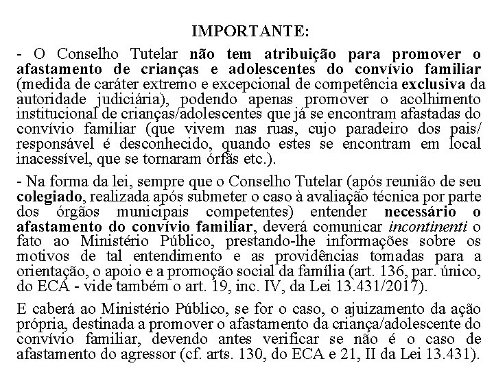 IMPORTANTE: - O Conselho Tutelar não tem atribuição para promover o afastamento de crianças