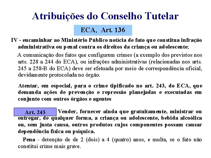 Atribuições do Conselho Tutelar ECA, Art. 136 IV - encaminhar ao Ministério Público notícia