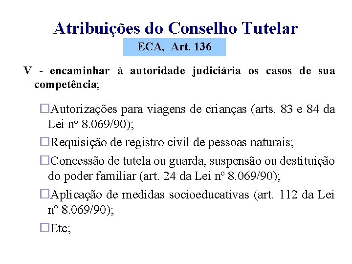 Atribuições do Conselho Tutelar ECA, Art. 136 V - encaminhar à autoridade judiciária os