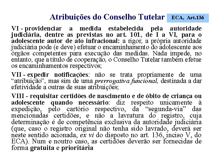 Atribuições do Conselho Tutelar ECA, Art. 136 VI - providenciar a medida estabelecida pela