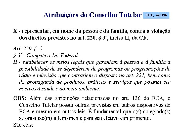 Atribuições do Conselho Tutelar ECA, Art. 136 X - representar, em nome da pessoa