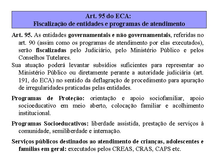 Art. 95 do ECA: Fiscalização de entidades e programas de atendimento Art. 95. As