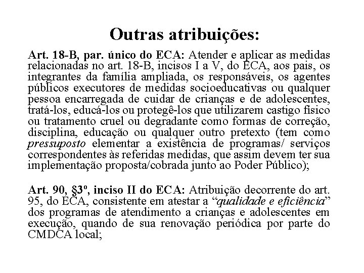 Outras atribuições: Art. 18 -B, par. único do ECA: Atender e aplicar as medidas