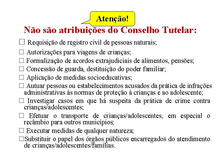 Atenção! Não são atribuições do Conselho Tutelar: Requisição de registro civil de pessoas naturais;