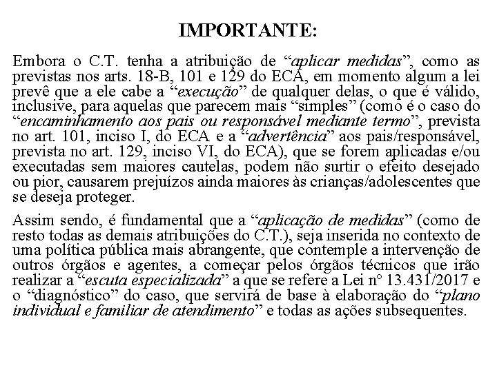 IMPORTANTE: Embora o C. T. tenha a atribuição de “aplicar medidas”, como as previstas