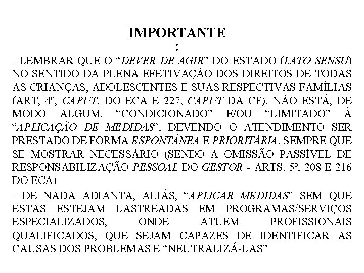 IMPORTANTE : - LEMBRAR QUE O “DEVER DE AGIR” DO ESTADO (LATO SENSU) NO