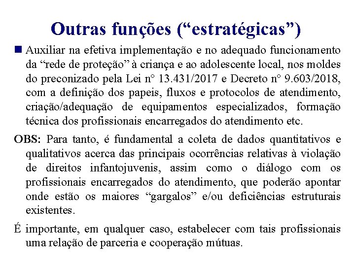 Outras funções (“estratégicas”) Auxiliar na efetiva implementação e no adequado funcionamento da “rede de