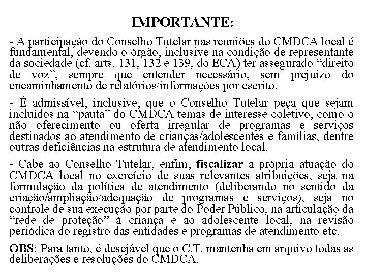 IMPORTANTE: - A participação do Conselho Tutelar nas reuniões do CMDCA local é fundamental,