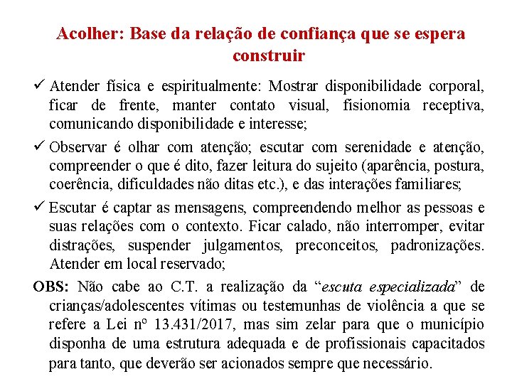 Acolher: Base da relação de confiança que se espera construir Atender física e espiritualmente: