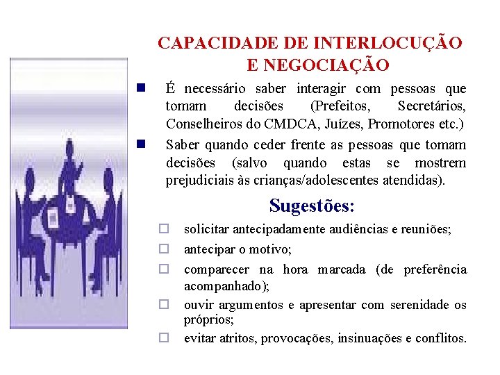  CAPACIDADE DE INTERLOCUÇÃO E NEGOCIAÇÃO É necessário saber interagir com pessoas que tomam