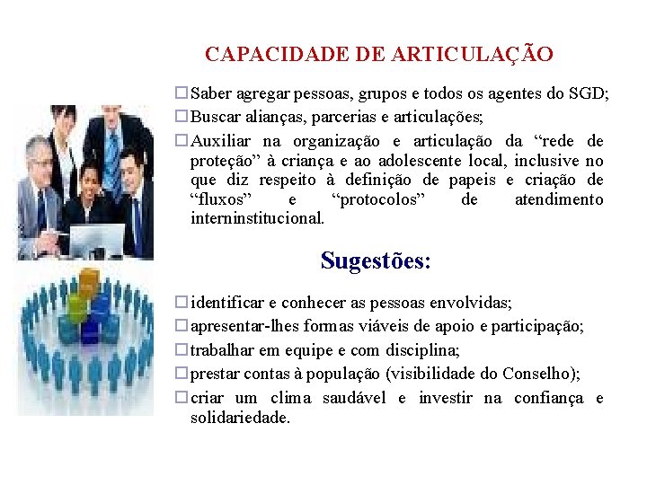  CAPACIDADE DE ARTICULAÇÃO Saber agregar pessoas, grupos e todos os agentes do SGD;