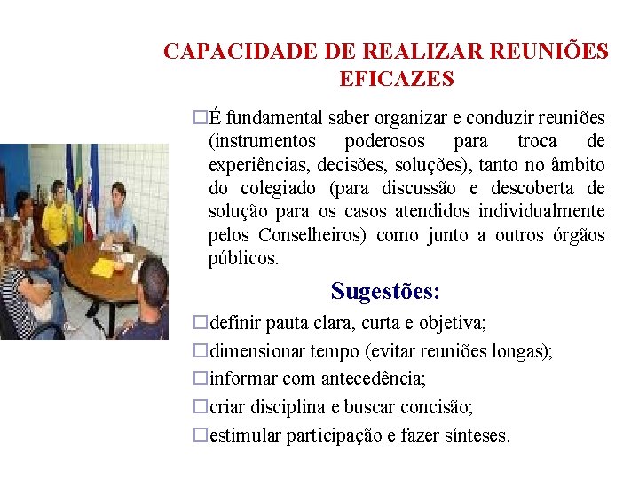 CAPACIDADE DE REALIZAR REUNIÕES EFICAZES É fundamental saber organizar e conduzir reuniões (instrumentos poderosos