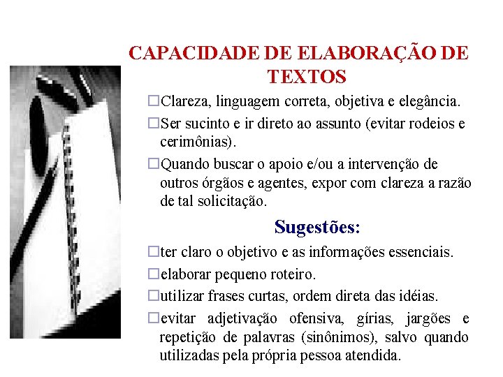 CAPACIDADE DE ELABORAÇÃO DE TEXTOS Clareza, linguagem correta, objetiva e elegância. Ser sucinto e