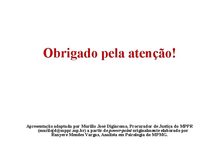 Obrigado pela atenção! Apresentação adaptada por Murillo José Digiácomo, Procurador de Justiça do MPPR