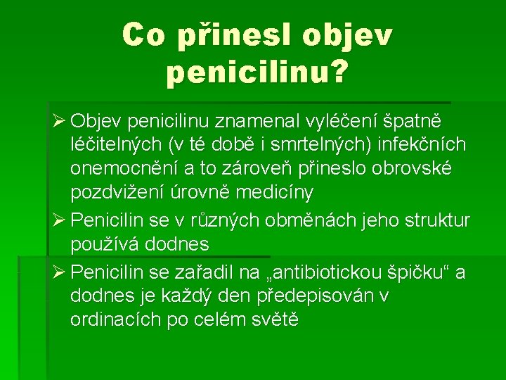 Co přinesl objev penicilinu? Ø Objev penicilinu znamenal vyléčení špatně léčitelných (v té době