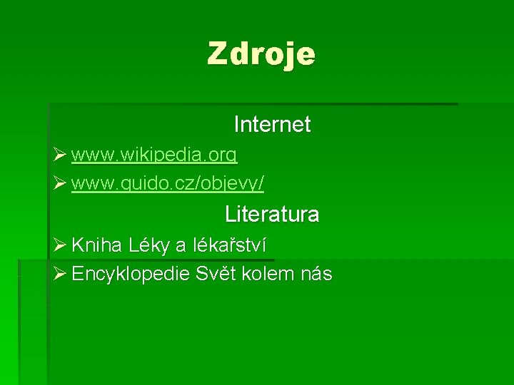 Zdroje Internet Ø www. wikipedia. org Ø www. quido. cz/objevy/ Literatura Ø Kniha Léky