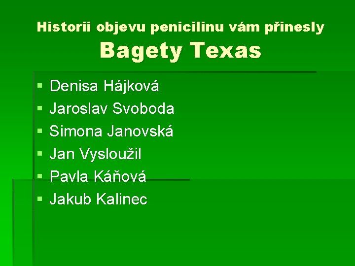 Historii objevu penicilinu vám přinesly Bagety Texas § § § Denisa Hájková Jaroslav Svoboda