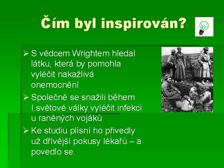 Čím byl inspirován? Ø S vědcem Wrightem hledal látku, která by pomohla vyléčit nakažlivá