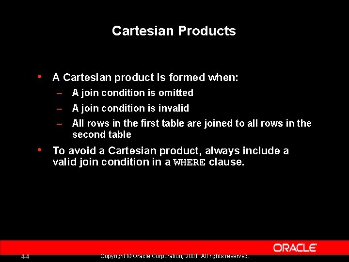 Cartesian Products • A Cartesian product is formed when: – A join condition is