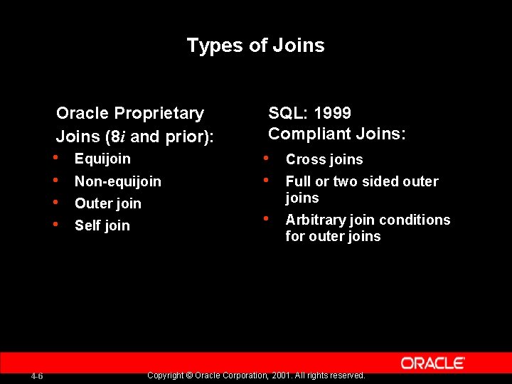Types of Joins 4 -6 Oracle Proprietary Joins (8 i and prior): SQL: 1999
