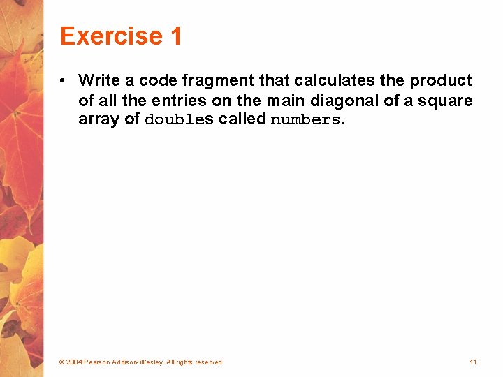 Exercise 1 • Write a code fragment that calculates the product of all the