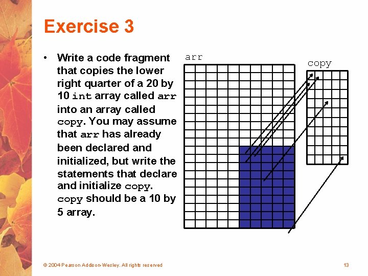 Exercise 3 • Write a code fragment arr that copies the lower right quarter