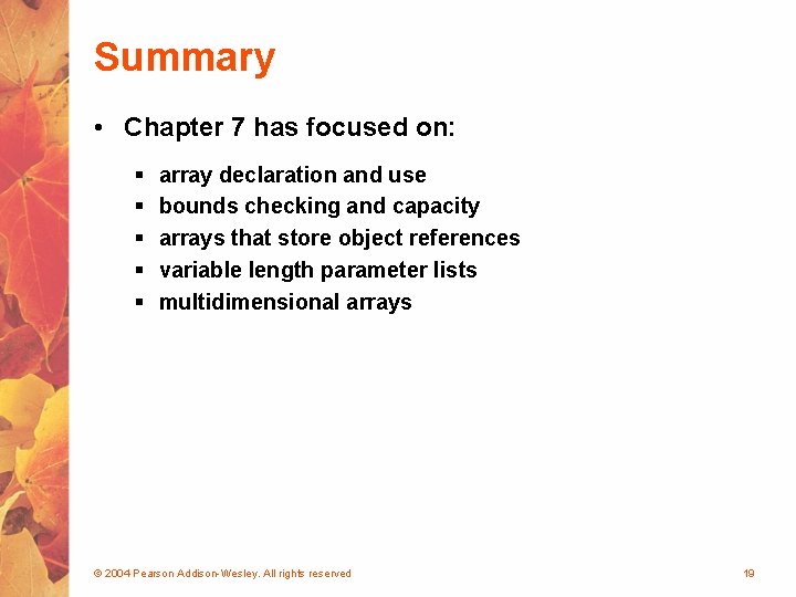 Summary • Chapter 7 has focused on: § § § array declaration and use