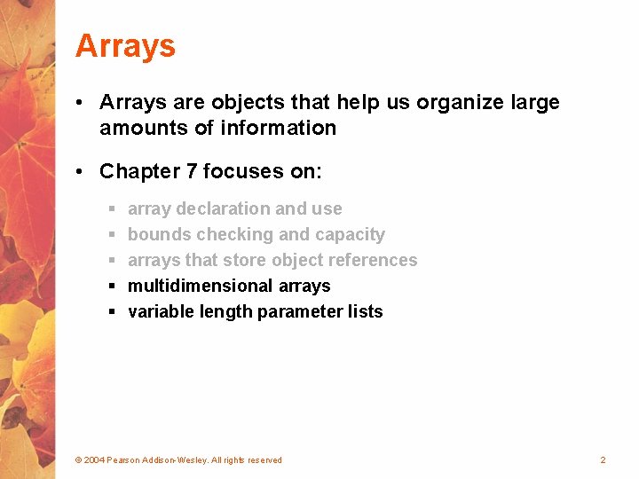 Arrays • Arrays are objects that help us organize large amounts of information •