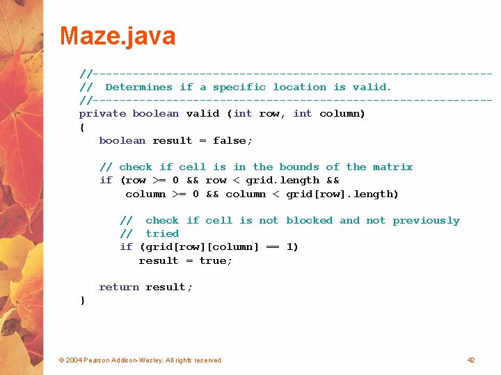 Maze. java //------------------------------// Determines if a specific location is valid. //------------------------------private boolean valid (int