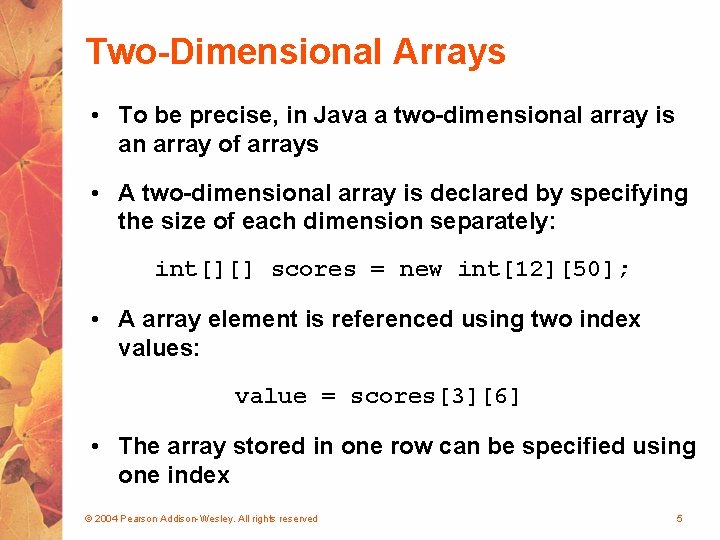 Two-Dimensional Arrays • To be precise, in Java a two-dimensional array is an array