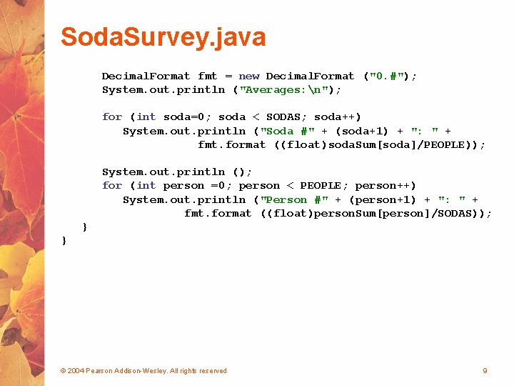 Soda. Survey. java Decimal. Format fmt = new Decimal. Format ("0. #"); System. out.