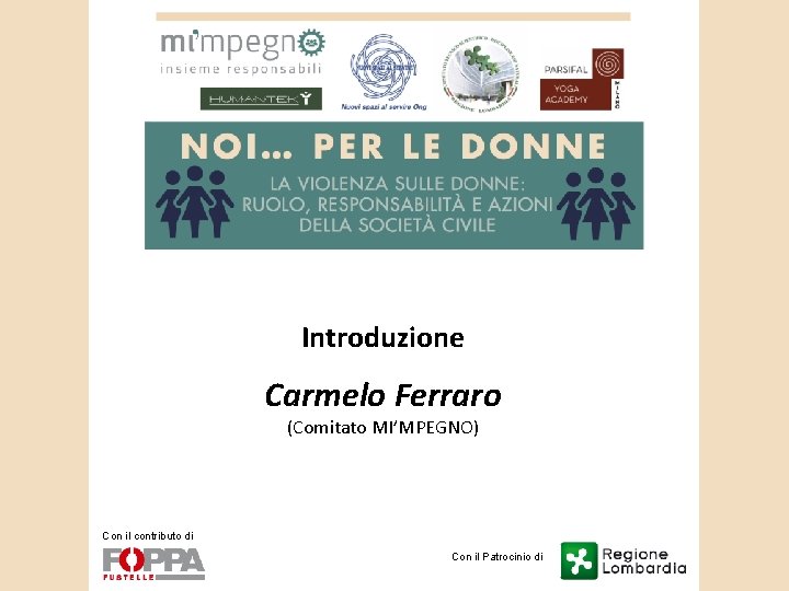 Introduzione Carmelo Ferraro (Comitato MI’MPEGNO) Con il contributo di Con il Patrocinio di 