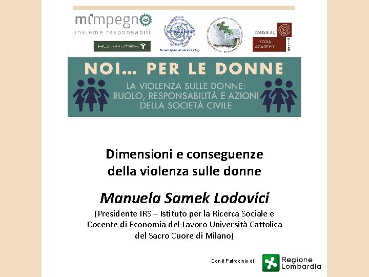 Dimensioni e conseguenze della violenza sulle donne Manuela Samek Lodovici (Presidente IRS – Istituto