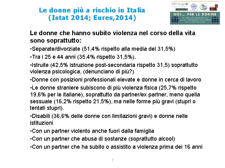 Le donne più a rischio in Italia (Istat 2014; Eures, 2014) Le donne che