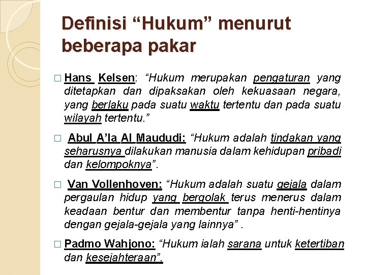 Definisi “Hukum” menurut beberapa pakar � Hans Kelsen: “Hukum merupakan pengaturan yang ditetapkan dipaksakan