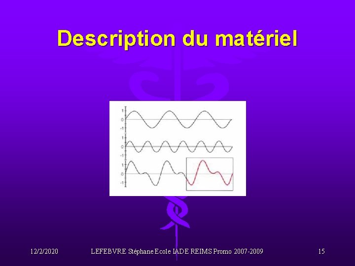Description du matériel 12/2/2020 LEFEBVRE Stéphane Ecole IADE REIMS Promo 2007 -2009 15 