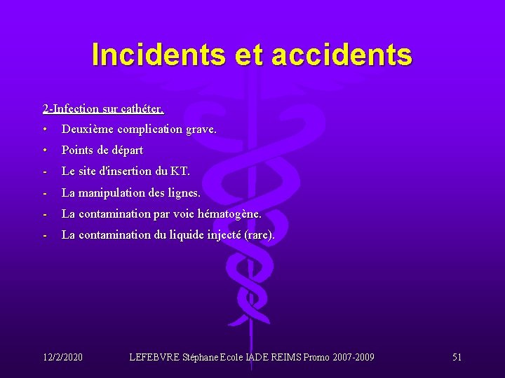 Incidents et accidents 2 -Infection sur cathéter. • Deuxième complication grave. • Points de