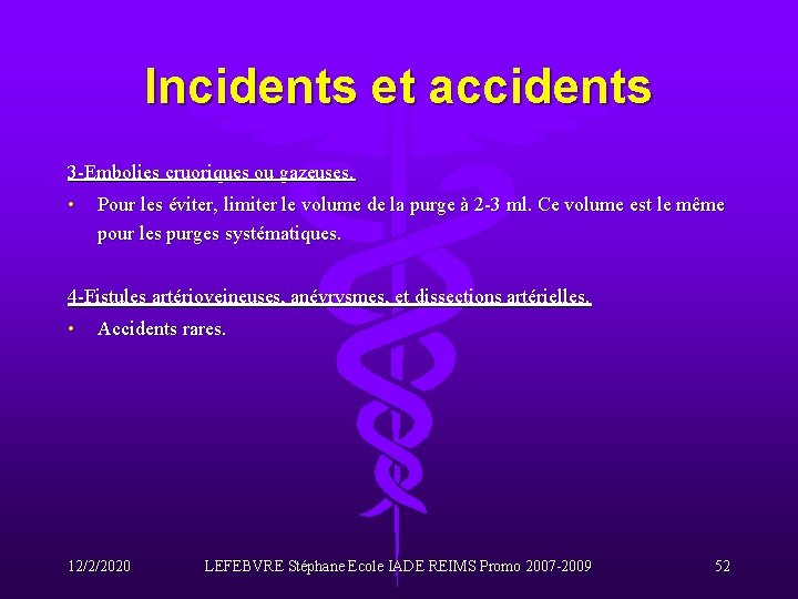 Incidents et accidents 3 -Embolies cruoriques ou gazeuses. • Pour les éviter, limiter le
