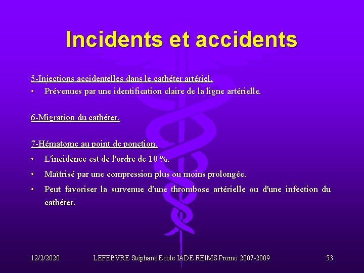 Incidents et accidents 5 -Injections accidentelles dans le cathéter artériel. • Prévenues par une