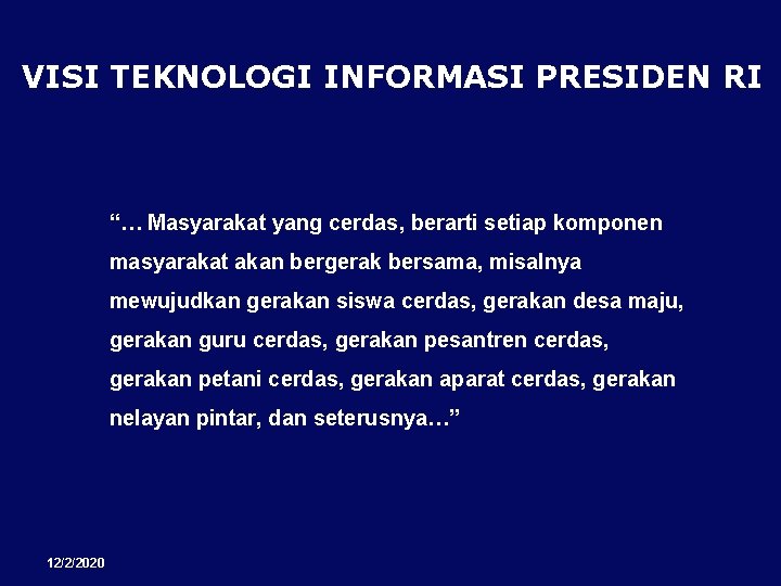 VISI TEKNOLOGI INFORMASI PRESIDEN RI “… Masyarakat yang cerdas, berarti setiap komponen masyarakat akan