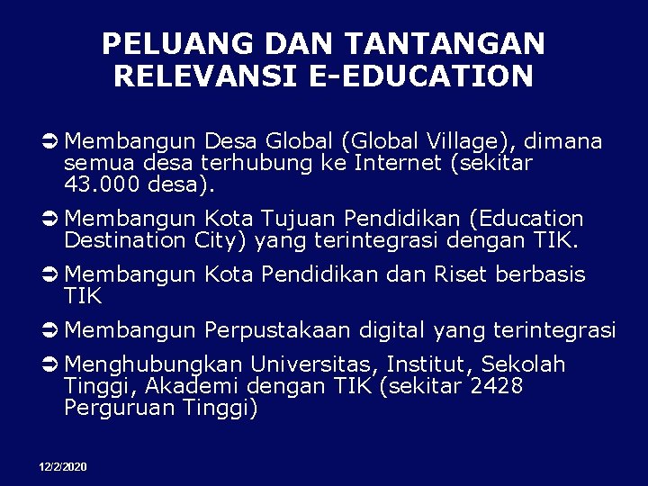 PELUANG DAN TANTANGAN RELEVANSI E-EDUCATION Membangun Desa Global (Global Village), dimana semua desa terhubung