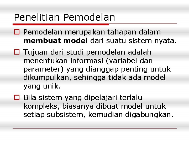 Penelitian Pemodelan o Pemodelan merupakan tahapan dalam membuat model dari suatu sistem nyata. o