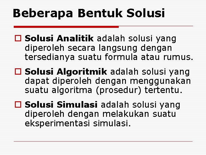 Beberapa Bentuk Solusi o Solusi Analitik adalah solusi yang diperoleh secara langsung dengan tersedianya