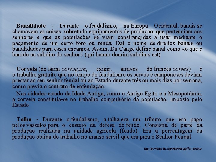 Banalidade - Durante o feudalismo, na Europa Ocidental, banais se chamavam as coisas, sobretudo