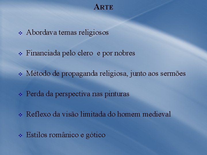 ARTE v Abordava temas religiosos v Financiada pelo clero e por nobres v Método