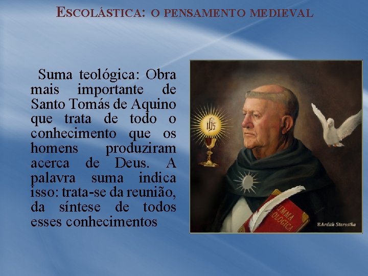 ESCOLÁSTICA: O PENSAMENTO MEDIEVAL Suma teológica: Obra mais importante de Santo Tomás de Aquino