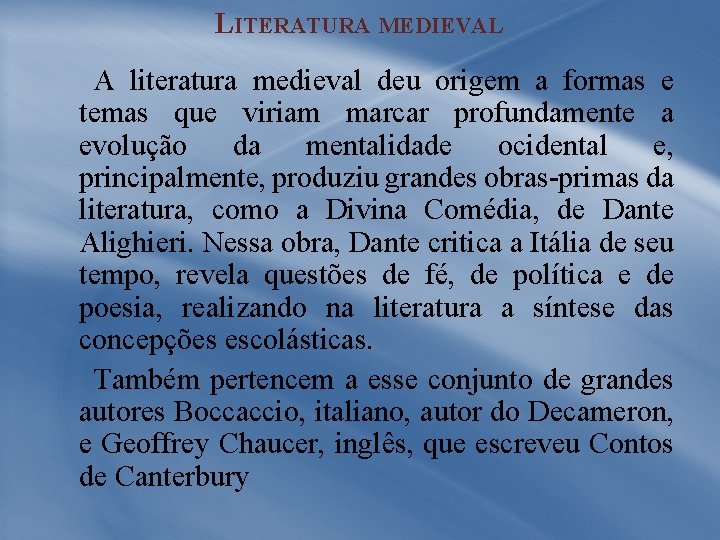 LITERATURA MEDIEVAL A literatura medieval deu origem a formas e temas que viriam marcar