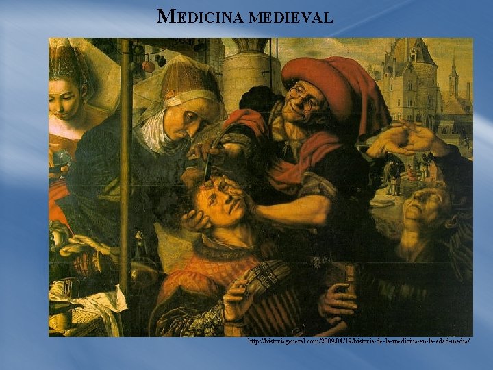 MEDICINA MEDIEVAL http: //historiageneral. com/2009/04/19/historia-de-la-medicina-en-la-edad-media/ 